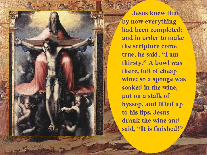 Jesus knew that by now everything had been completed; and in order to make