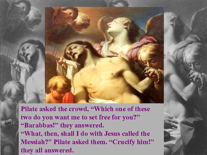 Pilate asked the crowd, “Which one of these two do you want me to