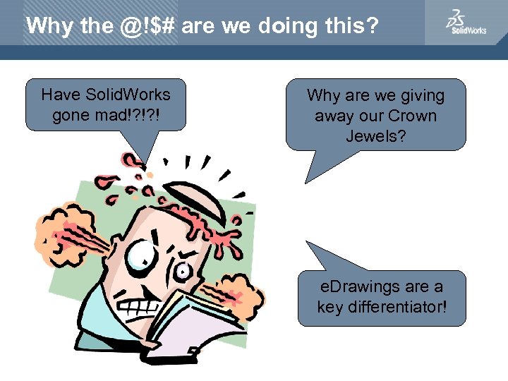 Why the @!$# are we doing this? Have Solid. Works gone mad!? !? !