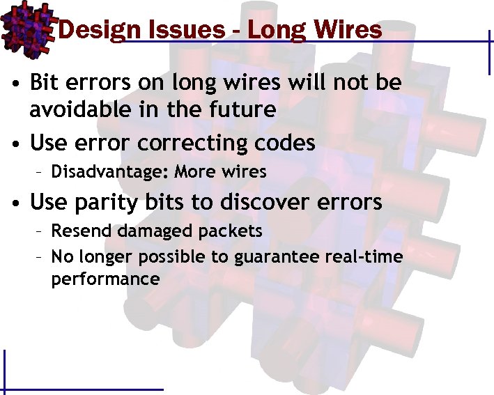 Design Issues - Long Wires • Bit errors on long wires will not be