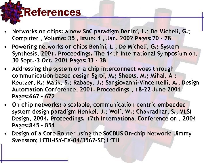 References • Networks on chips: a new So. C paradigm Benini, L. ; De