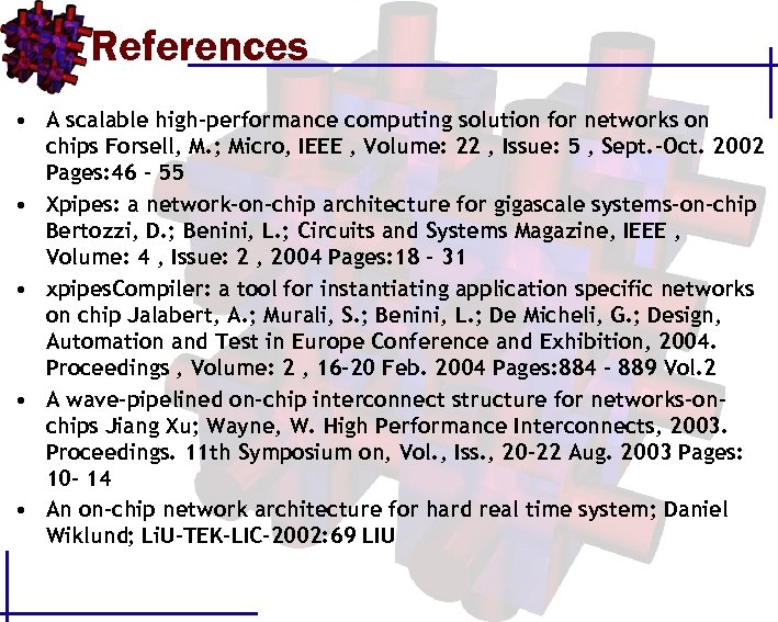 References • A scalable high-performance computing solution for networks on chips Forsell, M. ;