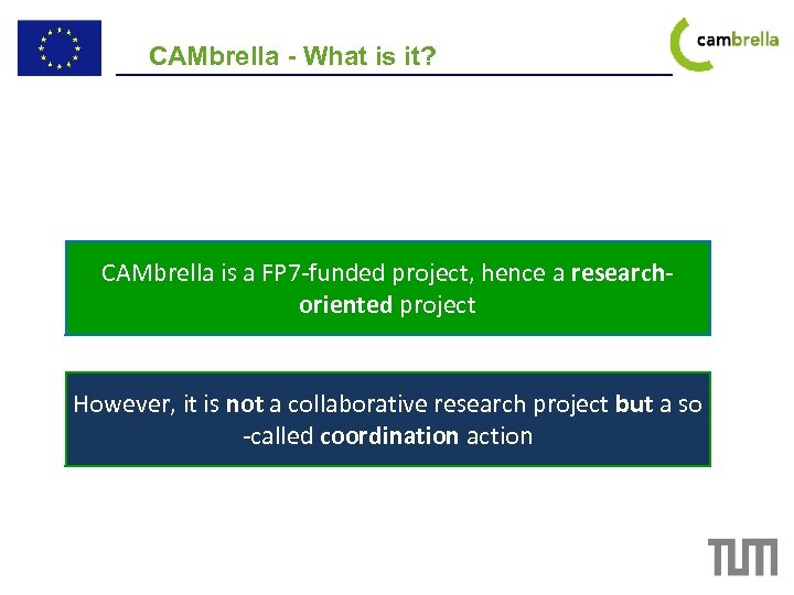 CAMbrella - What is it? CAMbrella is a FP 7 -funded project, hence a