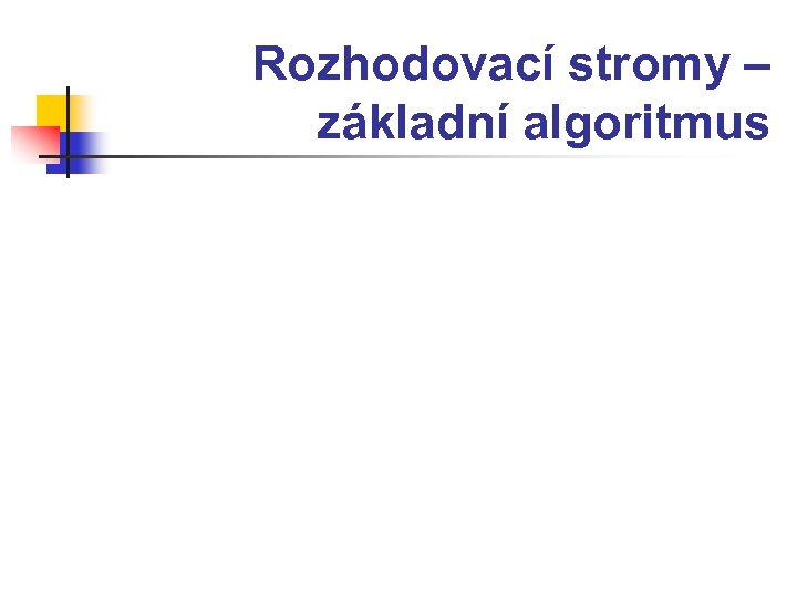 Rozhodovací stromy – základní algoritmus 