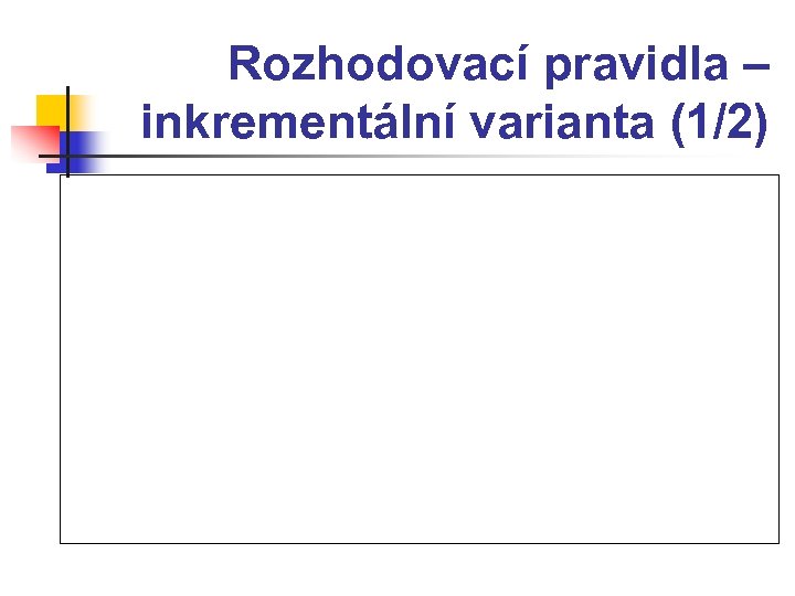 Rozhodovací pravidla – inkrementální varianta (1/2) 