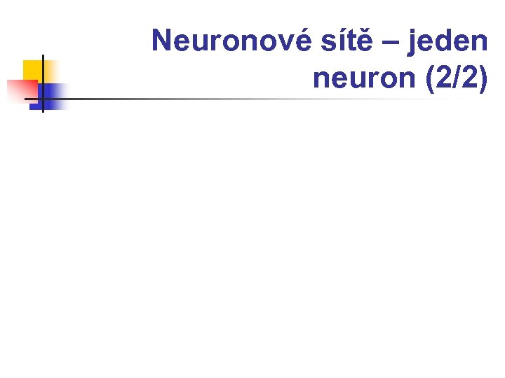 Neuronové sítě – jeden neuron (2/2) 