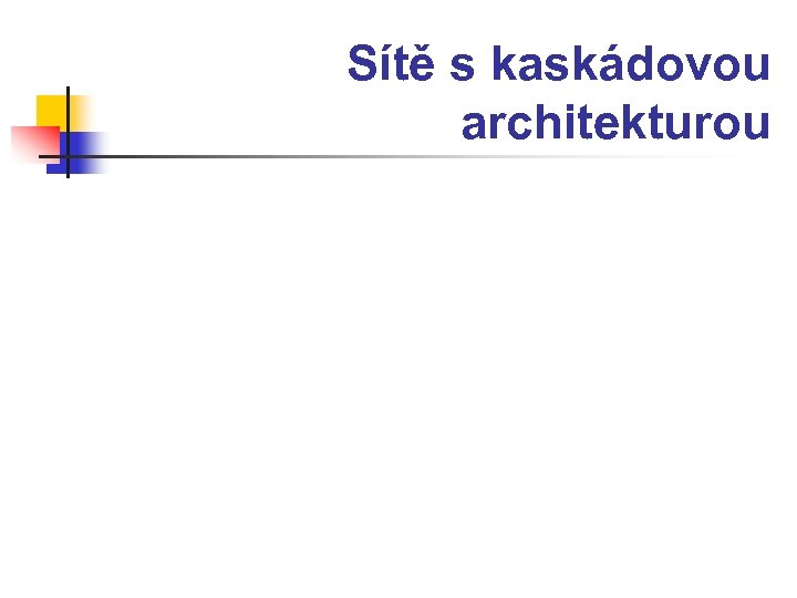 Sítě s kaskádovou architekturou 