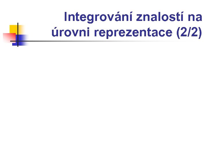 Integrování znalostí na úrovni reprezentace (2/2) 