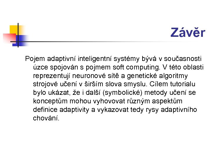 Závěr Pojem adaptivní inteligentní systémy bývá v současnosti úzce spojován s pojmem soft computing.