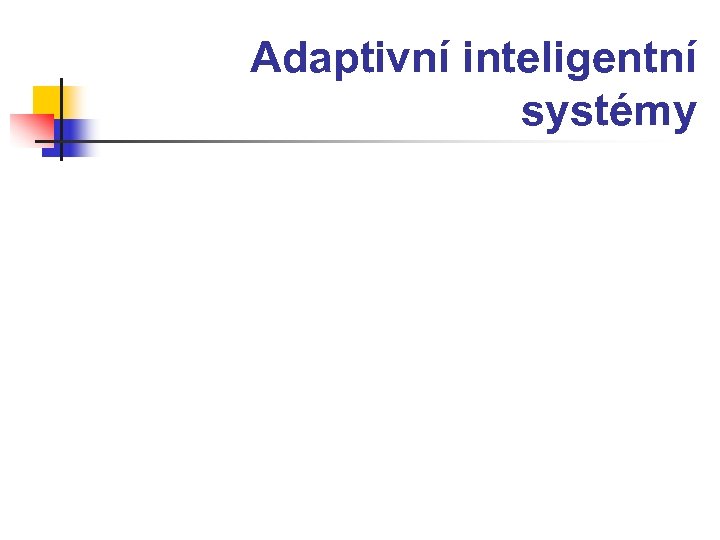 Adaptivní inteligentní systémy 