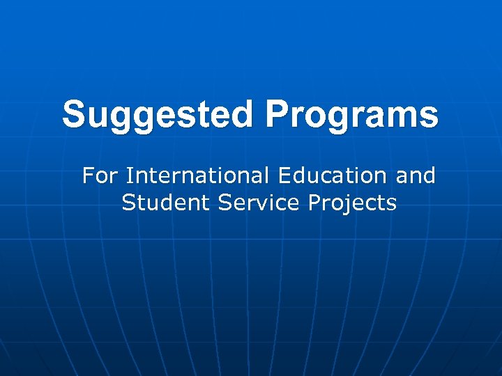 Suggested Programs For International Education and Student Service Projects 