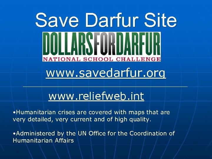 Save Darfur Site www. savedarfur. org www. reliefweb. int • Humanitarian crises are covered