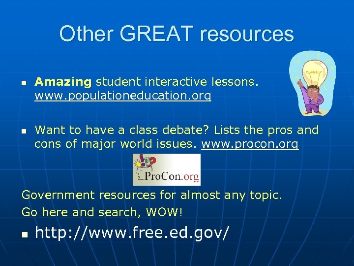 Other GREAT resources n n Amazing student interactive lessons. www. populationeducation. org Want to