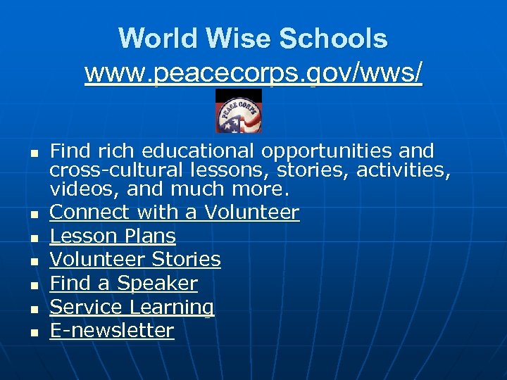 World Wise Schools www. peacecorps. gov/wws/ n n n n Find rich educational opportunities