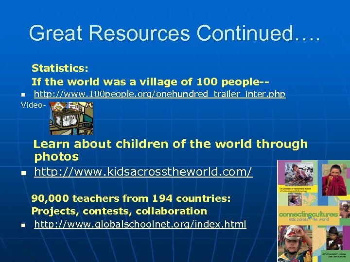 Great Resources Continued…. Statistics: If the world was a village of 100 people-n http: