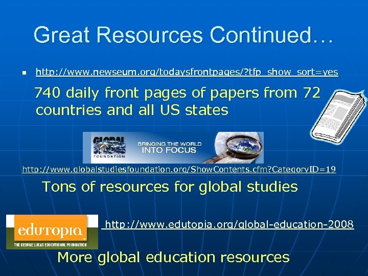 Great Resources Continued… n http: //www. newseum. org/todaysfrontpages/? tfp_show_sort=yes 740 daily front pages of