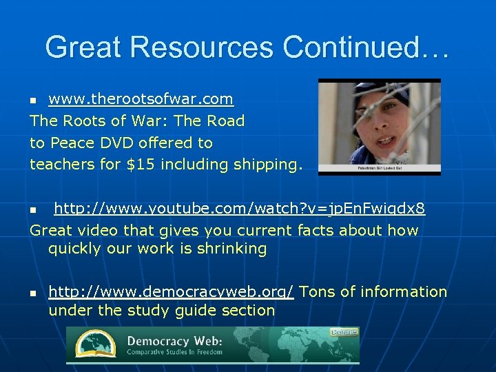 Great Resources Continued… www. therootsofwar. com The Roots of War: The Road to Peace
