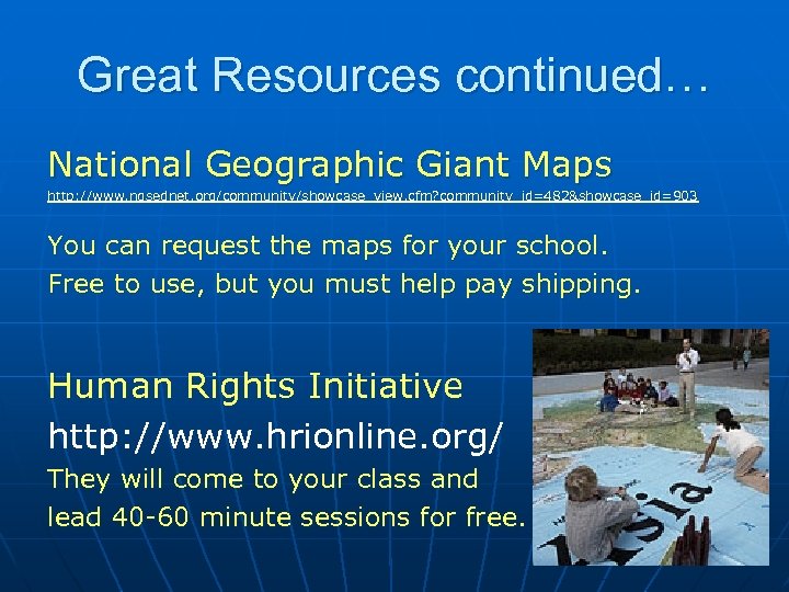 Great Resources continued… National Geographic Giant Maps http: //www. ngsednet. org/community/showcase_view. cfm? community_id=482&showcase_id=903 You