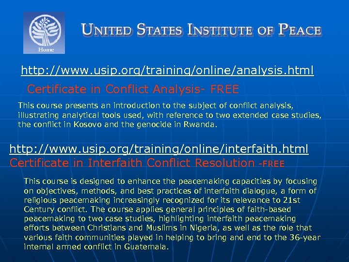 http: //www. usip. org/training/online/analysis. html Certificate in Conflict Analysis- FREE This course presents an