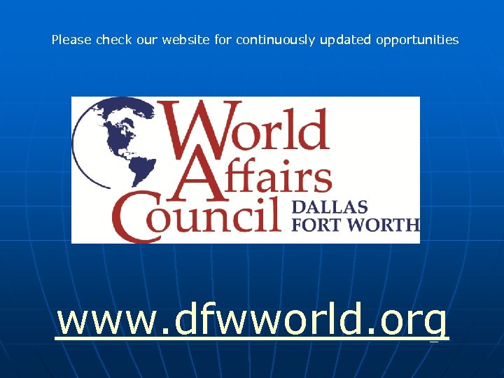 Please check our website for continuously updated opportunities www. dfwworld. org 