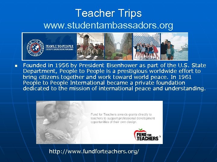 Teacher Trips www. studentambassadors. org n Founded in 1956 by President Eisenhower as part