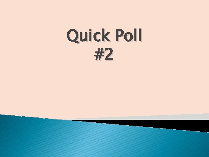 Quick Poll #2 