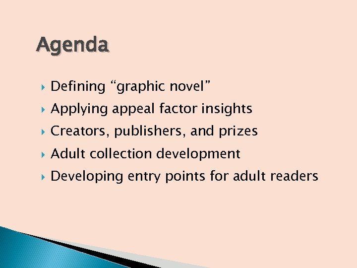 Agenda Defining “graphic novel” Applying appeal factor insights Creators, publishers, and prizes Adult collection