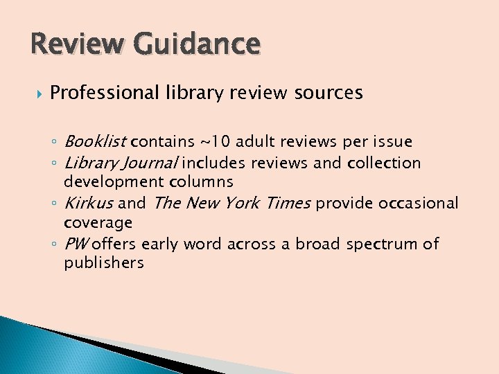 Review Guidance Professional library review sources ◦ Booklist contains ~10 adult reviews per issue