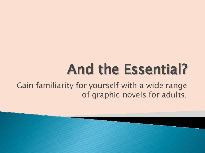 And the Essential? Gain familiarity for yourself with a wide range of graphic novels