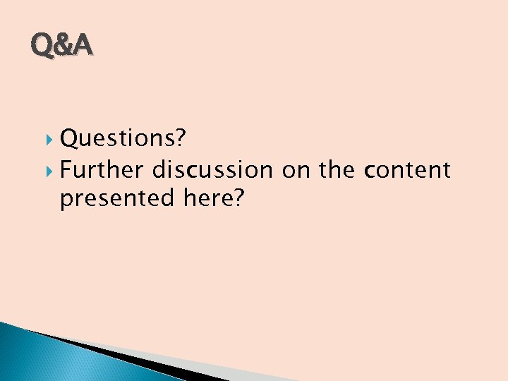 Q&A Questions? Further discussion on the content presented here? 