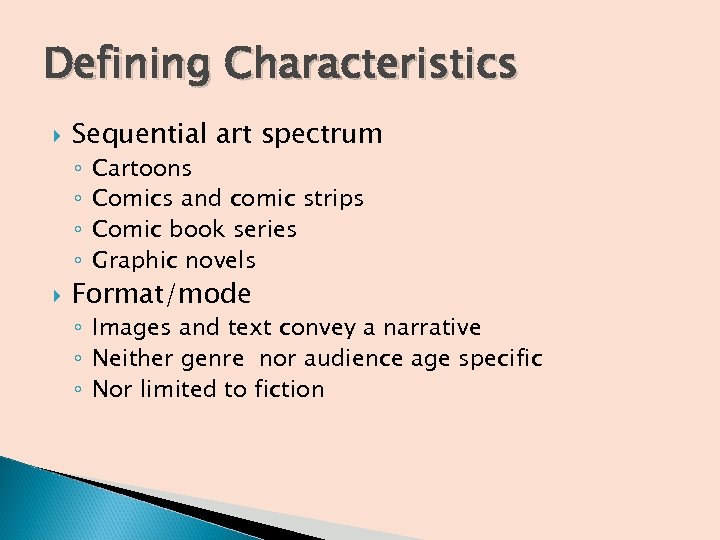 Defining Characteristics Sequential art spectrum ◦ ◦ Cartoons Comics and comic strips Comic book