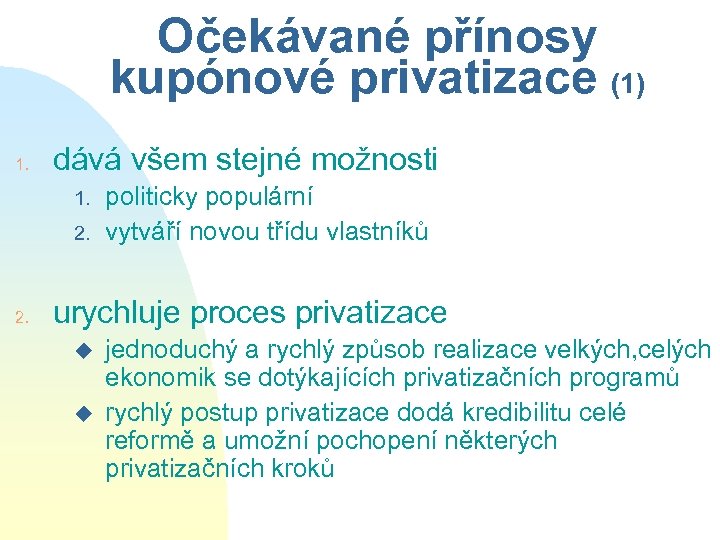 Očekávané přínosy kupónové privatizace (1) 1. dává všem stejné možnosti 1. 2. politicky populární