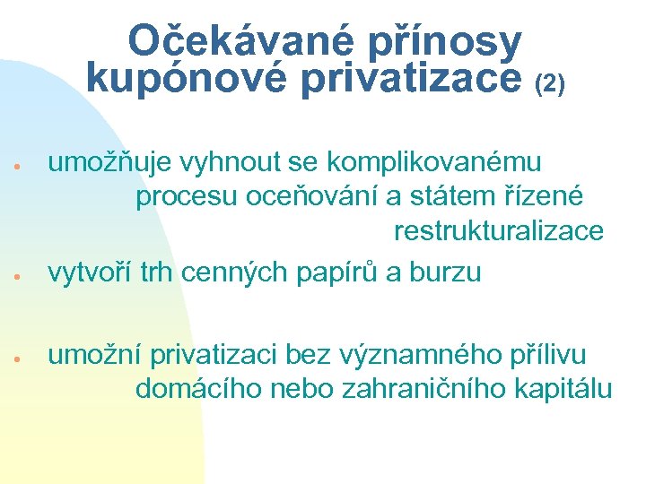 Očekávané přínosy kupónové privatizace (2) · · · umožňuje vyhnout se komplikovanému procesu oceňování