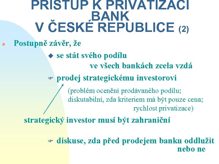 PŘÍSTUP K PRIVATIZACI BANK V ČESKÉ REPUBLICE (2) n Postupně závěr, že u se
