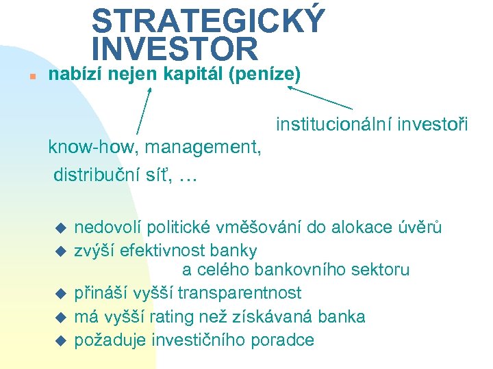 STRATEGICKÝ INVESTOR n nabízí nejen kapitál (peníze) institucionální investoři know-how, management, distribuční síť, …