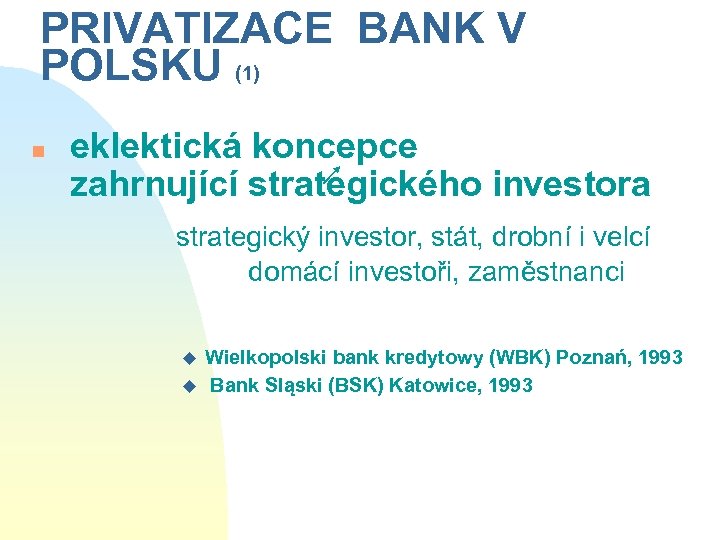 PRIVATIZACE BANK V POLSKU (1) n eklektická koncepce zahrnující strategického investora strategický investor, stát,