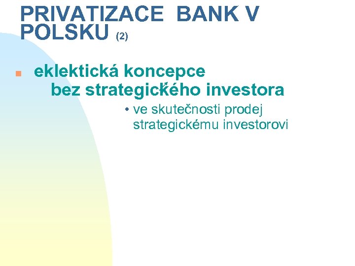 PRIVATIZACE BANK V POLSKU (2) n eklektická koncepce bez strategického investora • ve skutečnosti