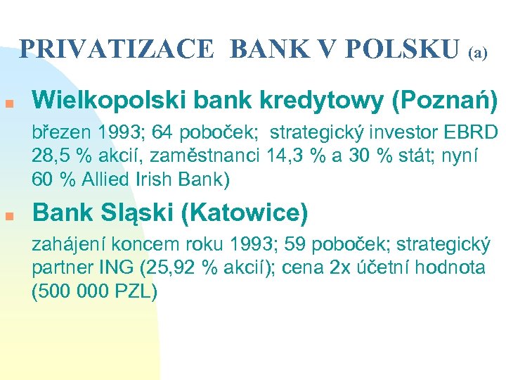 PRIVATIZACE BANK V POLSKU (a) n Wielkopolski bank kredytowy (Poznań) březen 1993; 64 poboček;