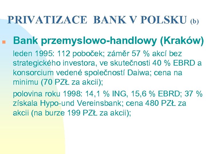 PRIVATIZACE BANK V POLSKU (b) n Bank przemyslowo-handlowy (Kraków) leden 1995: 112 poboček; záměr