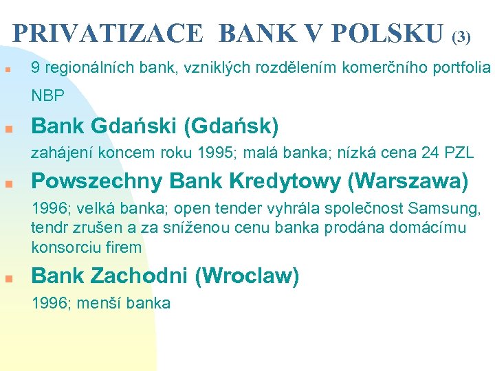 PRIVATIZACE BANK V POLSKU (3) n 9 regionálních bank, vzniklých rozdělením komerčního portfolia NBP