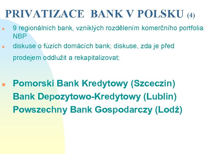 PRIVATIZACE BANK V POLSKU (4) n n 9 regionálních bank, vzniklých rozdělením komerčního portfolia