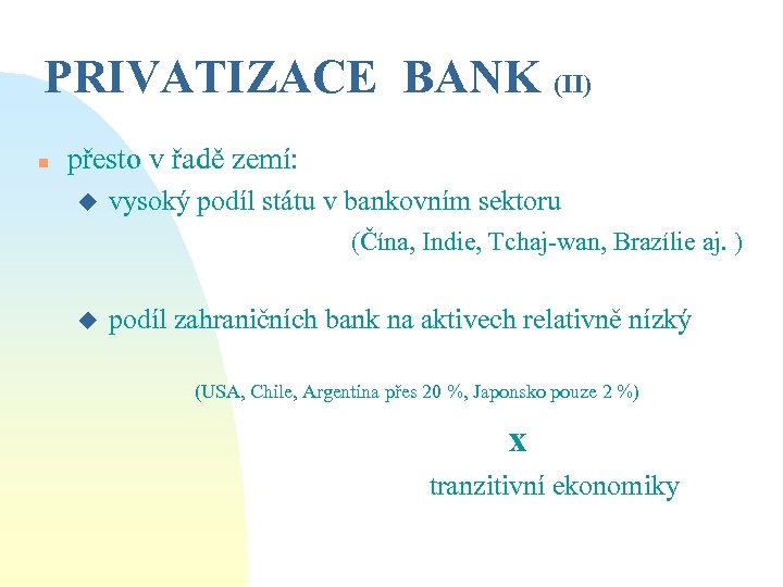PRIVATIZACE BANK (II) n přesto v řadě zemí: u vysoký podíl státu v bankovním
