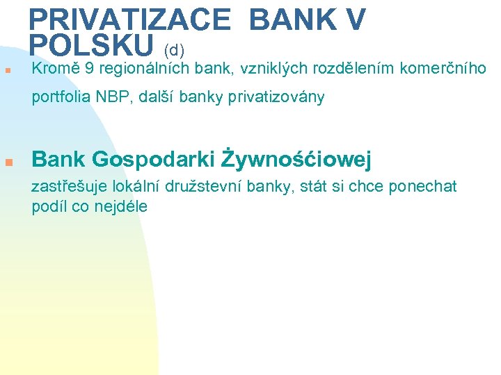 PRIVATIZACE BANK V POLSKU (d) n Kromě 9 regionálních bank, vzniklých rozdělením komerčního portfolia
