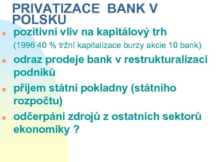 PRIVATIZACE BANK V POLSKU n pozitivní vliv na kapitálový trh (1996 40 % tržní