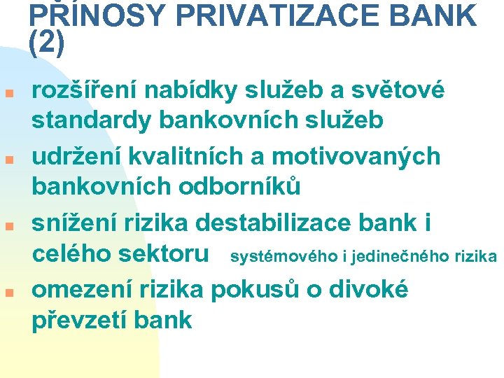 PŘÍNOSY PRIVATIZACE BANK (2) n n rozšíření nabídky služeb a světové standardy bankovních služeb