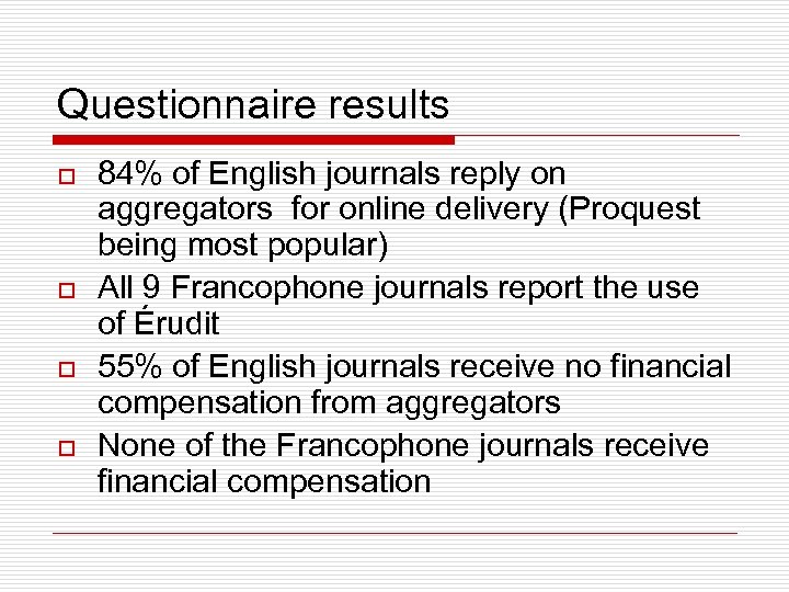 Questionnaire results o o 84% of English journals reply on aggregators for online delivery