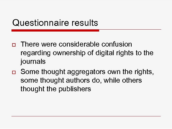 Questionnaire results o o There were considerable confusion regarding ownership of digital rights to
