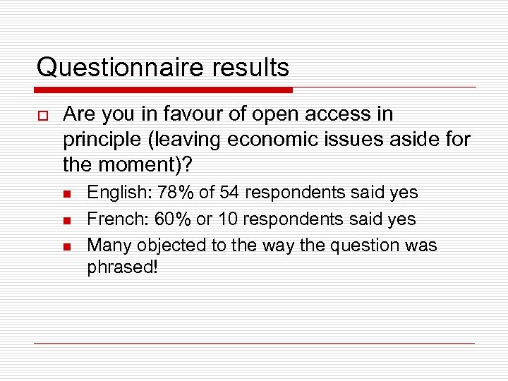 Questionnaire results o Are you in favour of open access in principle (leaving economic