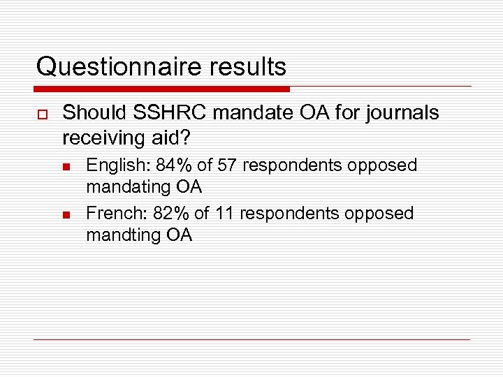 Questionnaire results o Should SSHRC mandate OA for journals receiving aid? n n English: