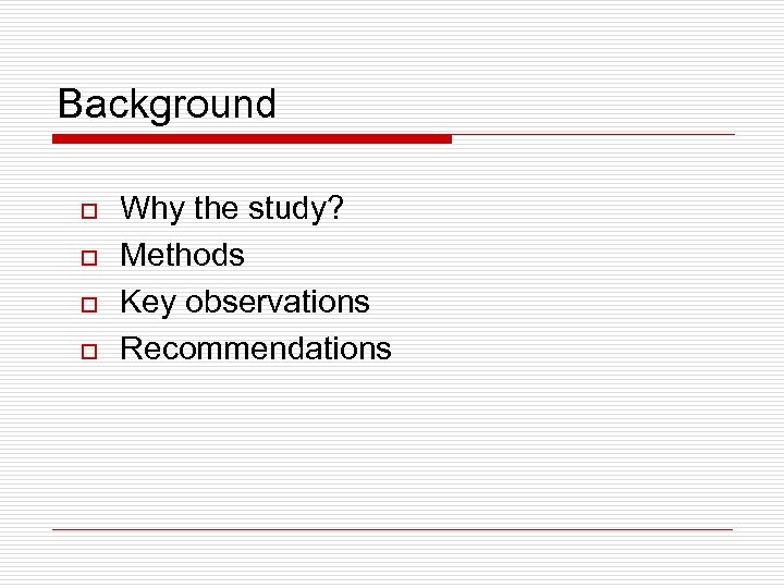 Background o o Why the study? Methods Key observations Recommendations 